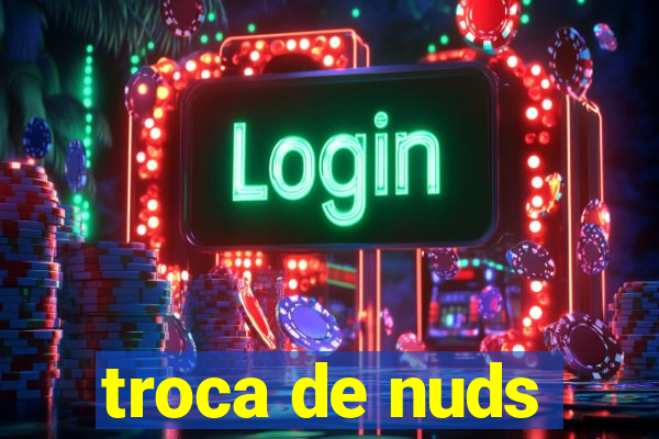 troca de nuds